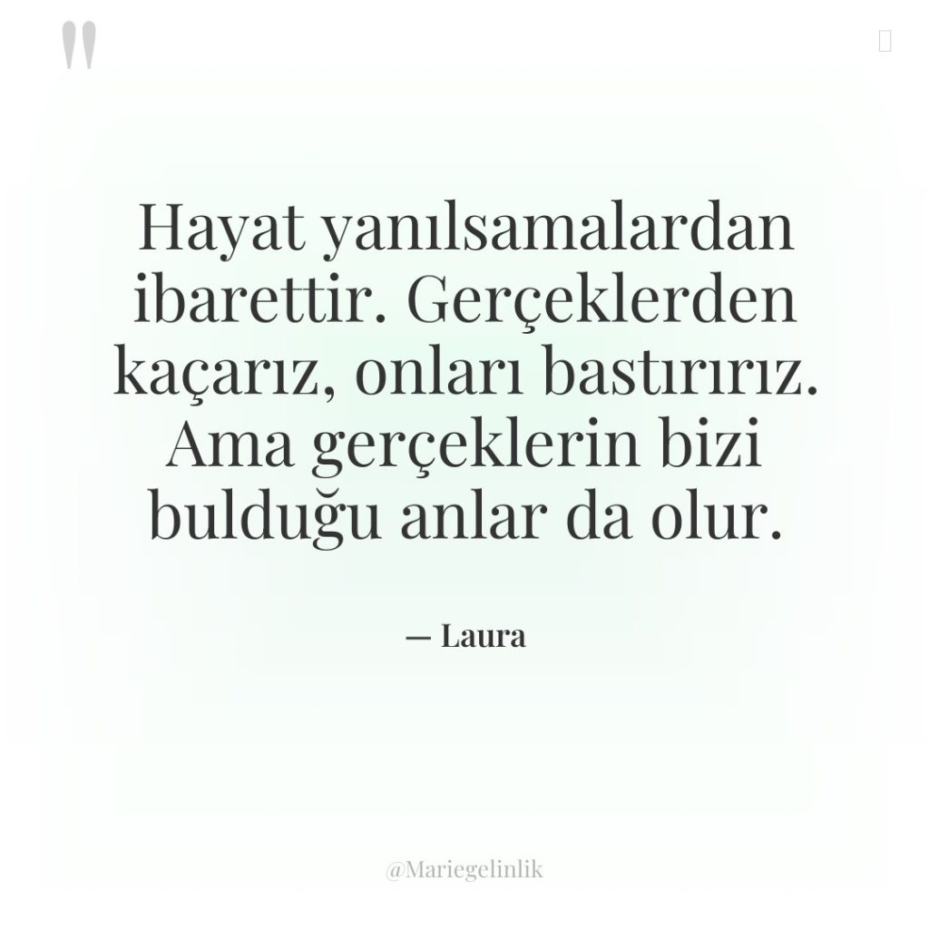 Hayat yanılsamalardan ibarettir. Gerçeklerden kaçarız, onları bastırırız. Ama gerçeklerin bizi…