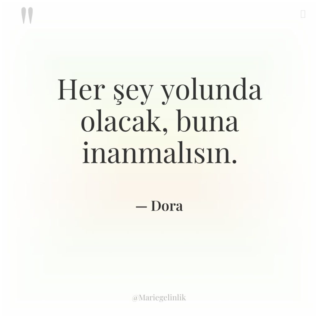 Her şey yolunda olacak, buna inanmalısın.