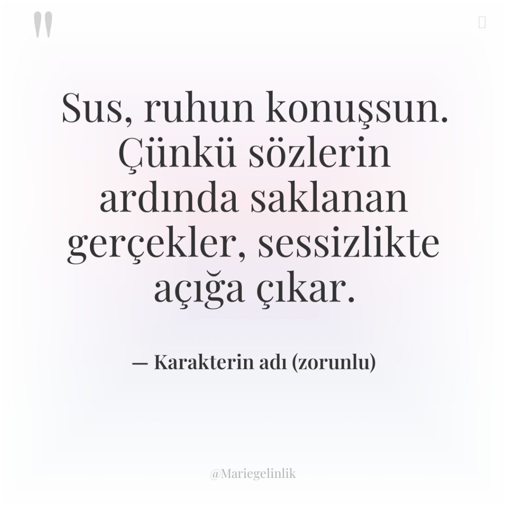 Sus, ruhun konuşsun. Çünkü sözlerin ardında saklanan gerçekler, sessizlikte açığa…