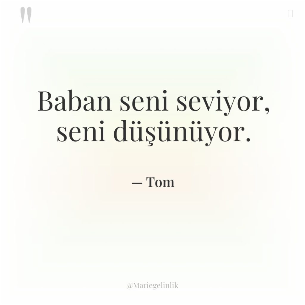 Baban seni seviyor, seni düşünüyor.