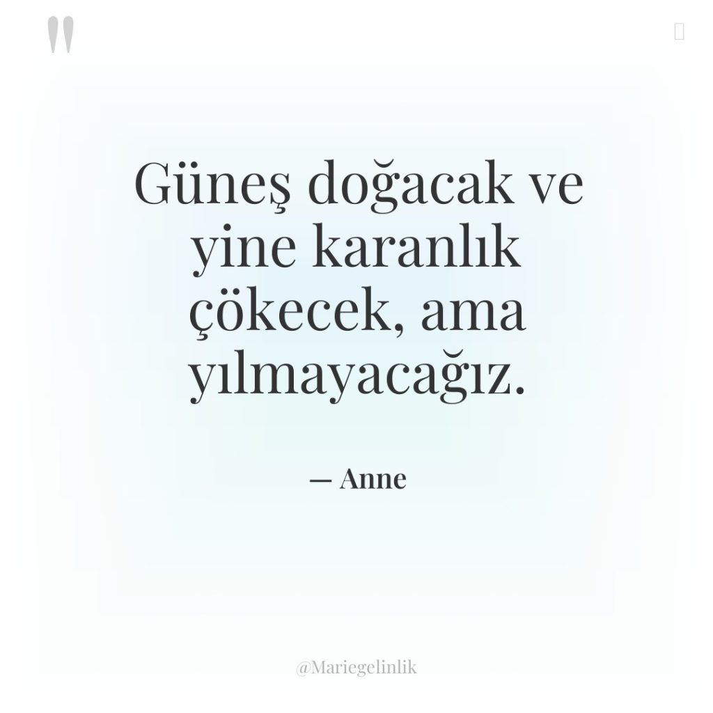 Güneş doğacak ve yine karanlık çökecek, ama yılmayacağız.