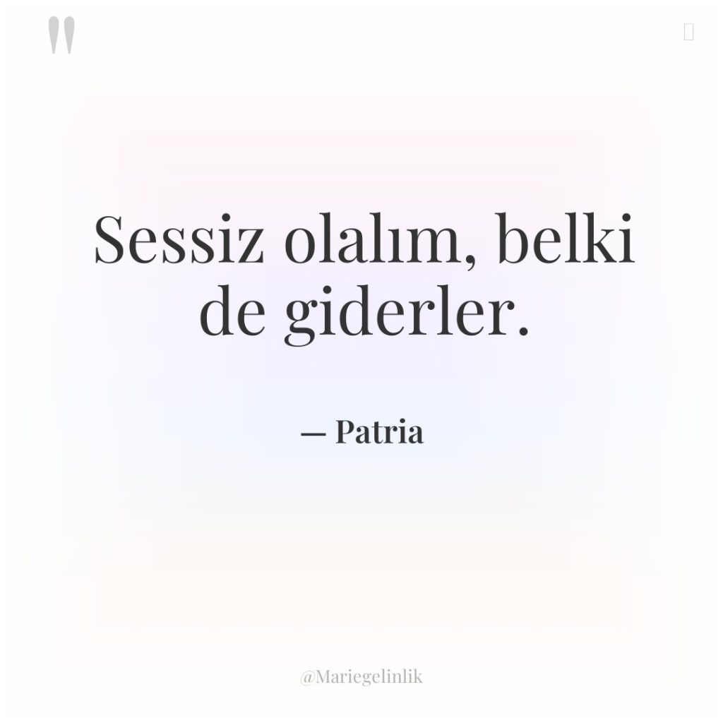 Sessiz olalım, belki de giderler.