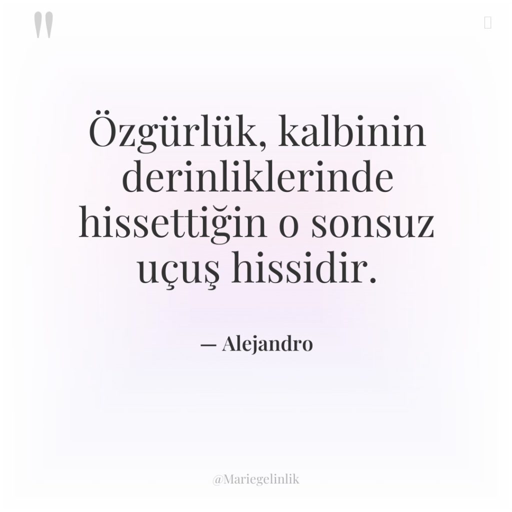 Özgürlük, kalbinin derinliklerinde hissettiğin o sonsuz uçuş hissidir.