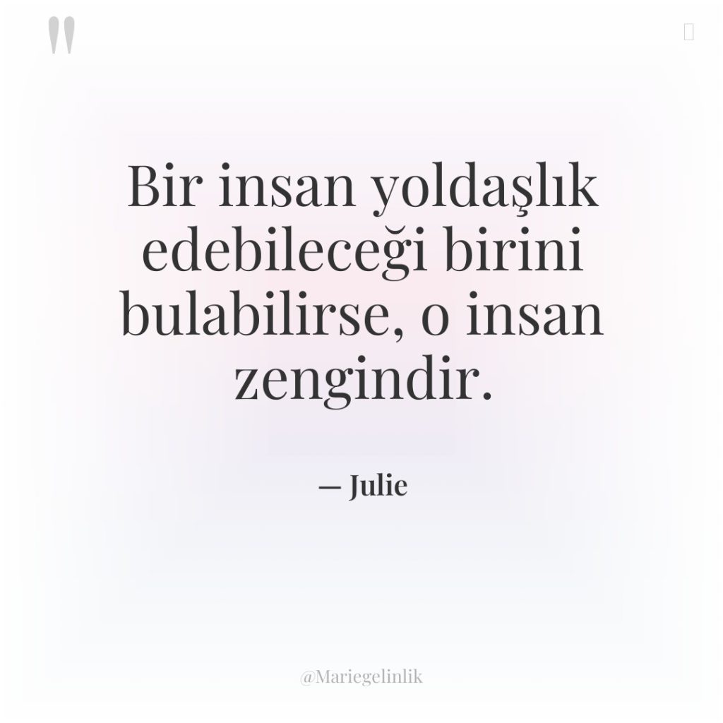 Bir insan yoldaşlık edebileceği birini bulabilirse, o insan zengindir.