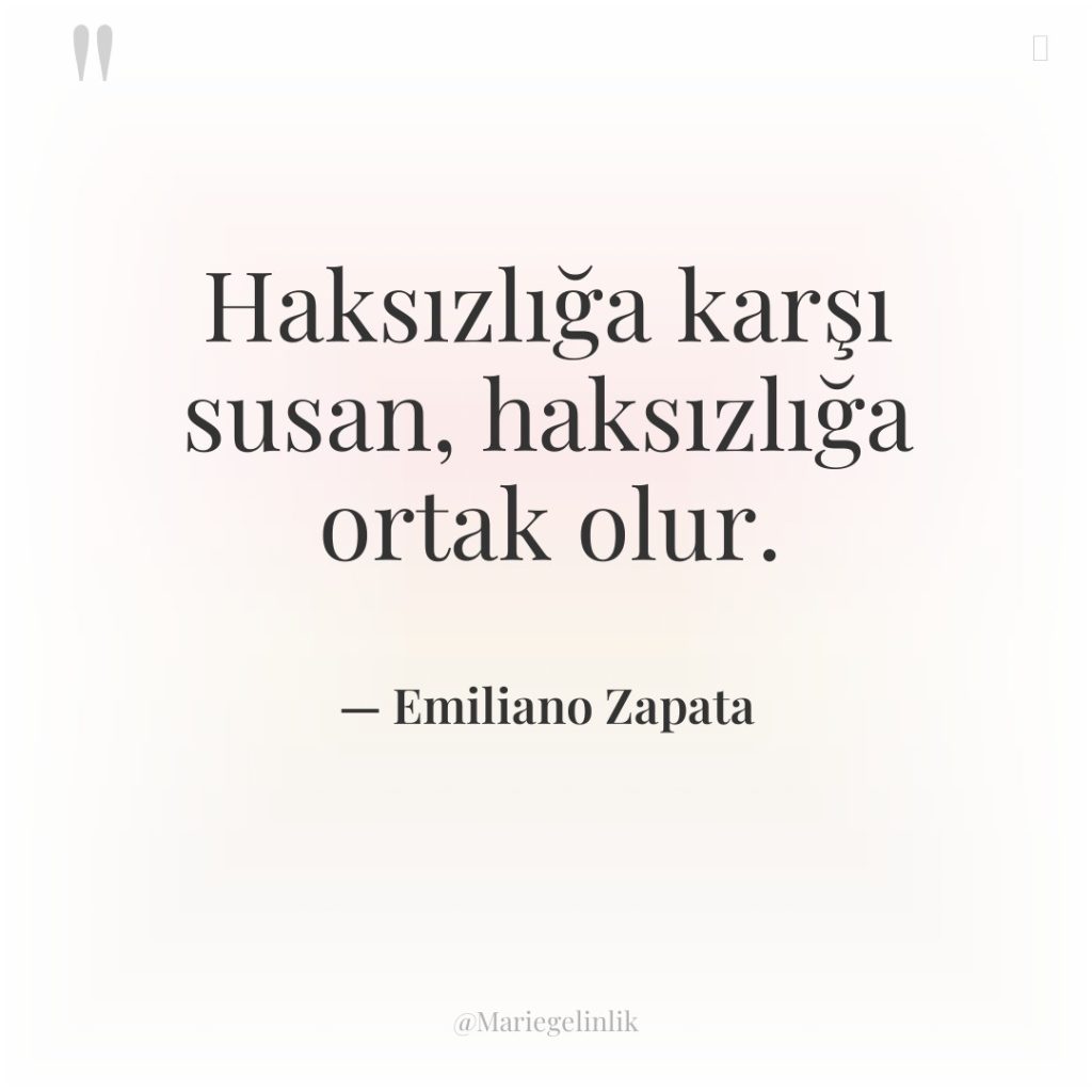 Haksızlığa karşı susan, haksızlığa ortak olur.