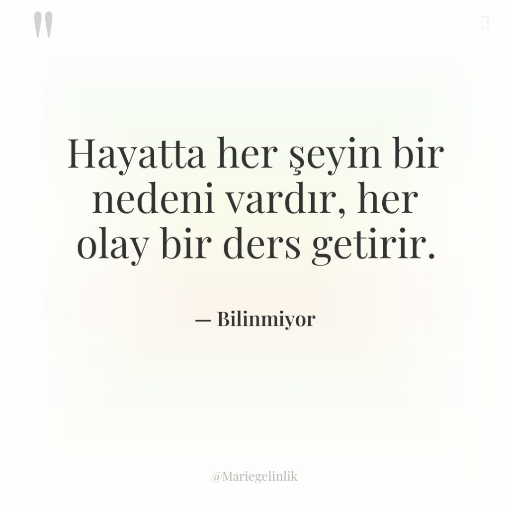 Hayatta her şeyin bir nedeni vardır, her olay bir ders…