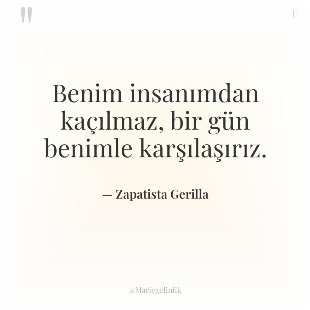 Benim insanımdan kaçılmaz, bir gün benimle karşılaşırız.