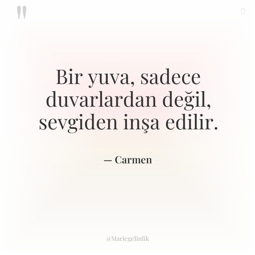 Bir yuva, sadece duvarlardan değil, sevgiden inşa edilir.