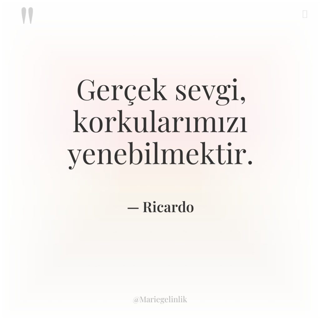 Gerçek sevgi, korkularımızı yenebilmektir.