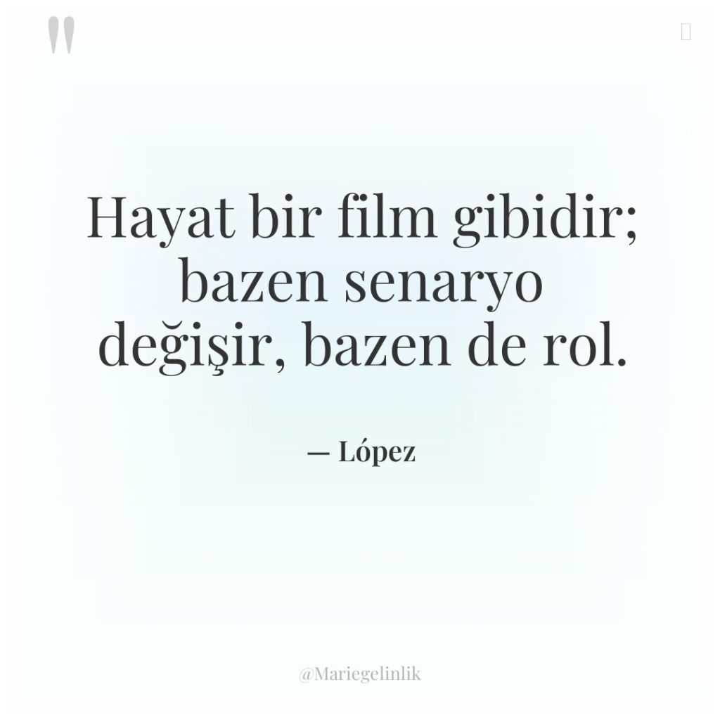 Hayat bir film gibidir; bazen senaryo değişir, bazen de rol.