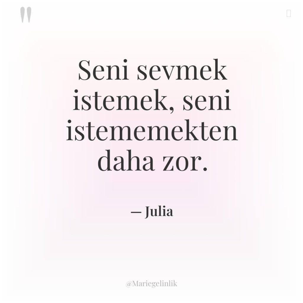 Seni sevmek istemek, seni istememekten daha zor.