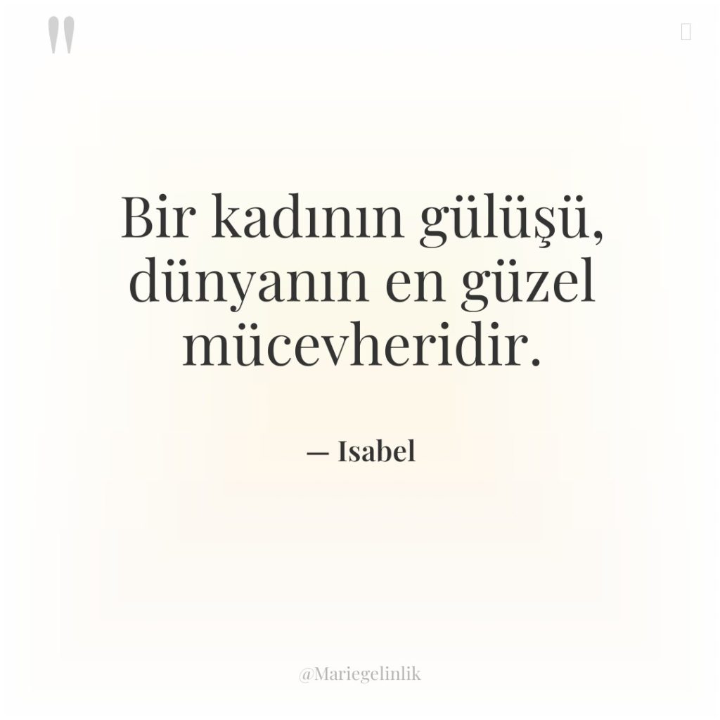 Bir kadının gülüşü, dünyanın en güzel mücevheridir.