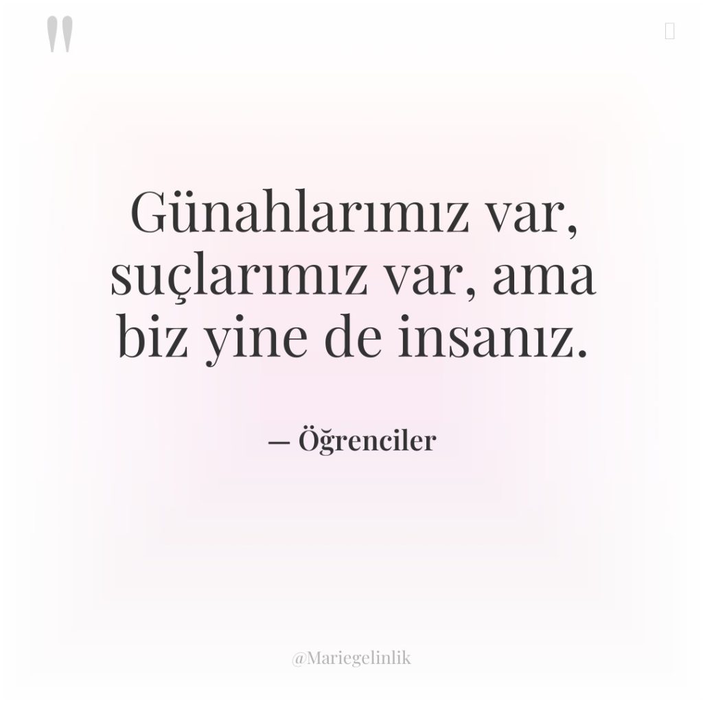 Günahlarımız var, suçlarımız var, ama biz yine de insanız.