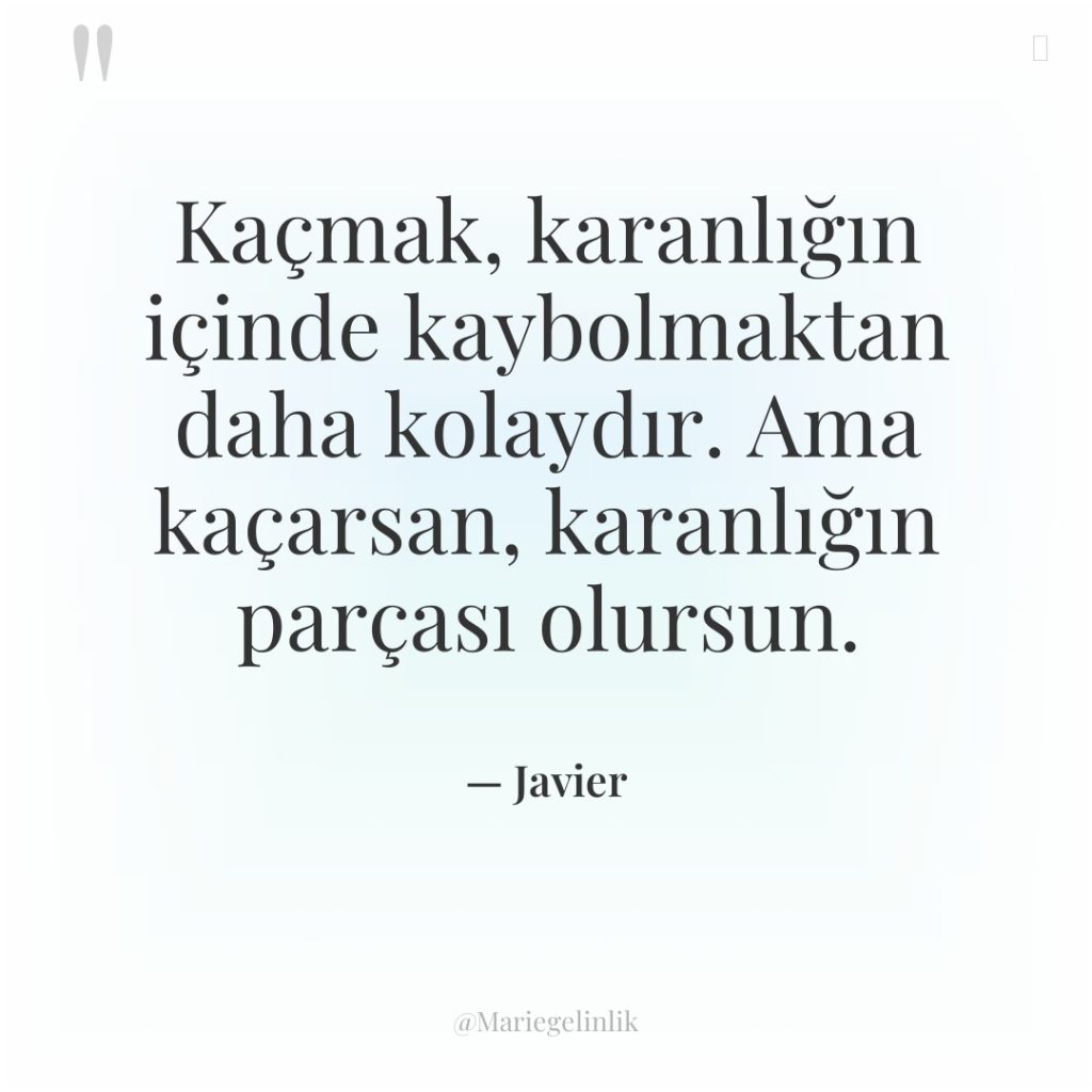 Kaçmak, karanlığın içinde kaybolmaktan daha kolaydır. Ama kaçarsan, karanlığın parçası…