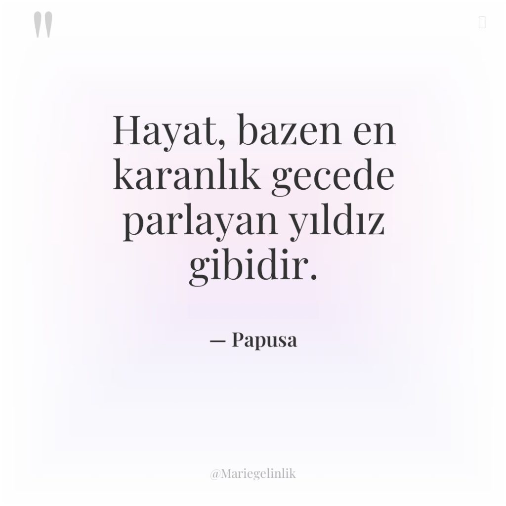 Hayat, bazen en karanlık gecede parlayan yıldız gibidir.