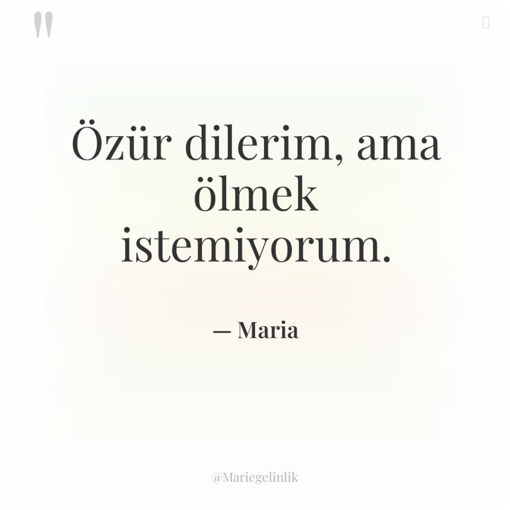 Özür dilerim, ama ölmek istemiyorum.