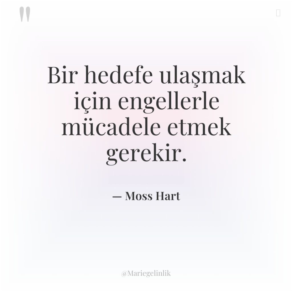 Bir hedefe ulaşmak için engellerle mücadele etmek gerekir.