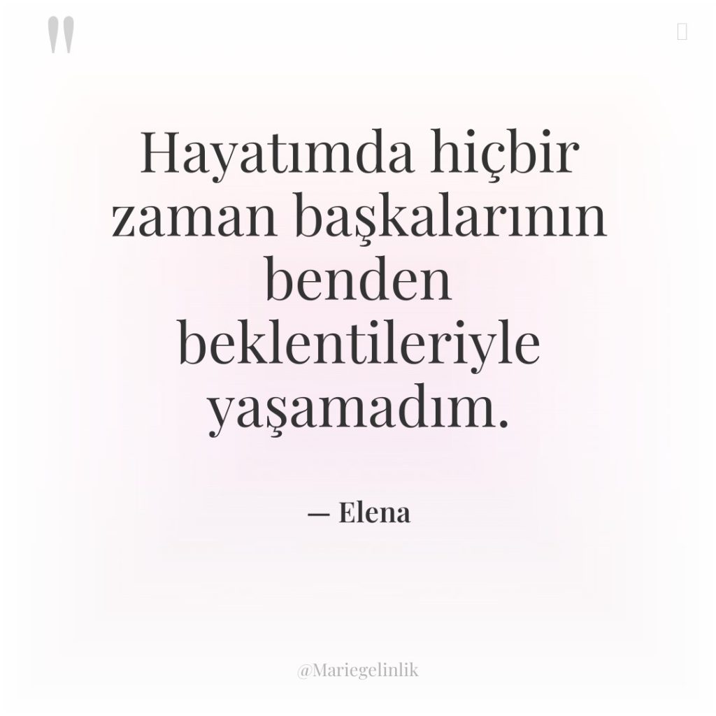 Hayatımda hiçbir zaman başkalarının benden beklentileriyle yaşamadım.