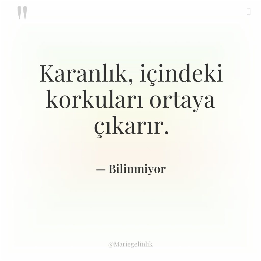 Karanlık, içindeki korkuları ortaya çıkarır.