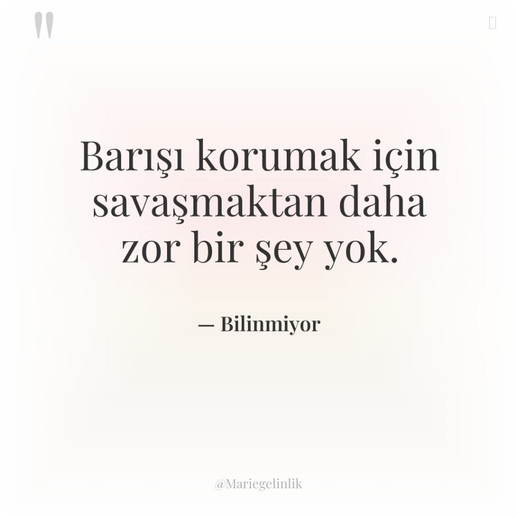 Barışı korumak için savaşmaktan daha zor bir şey yok.