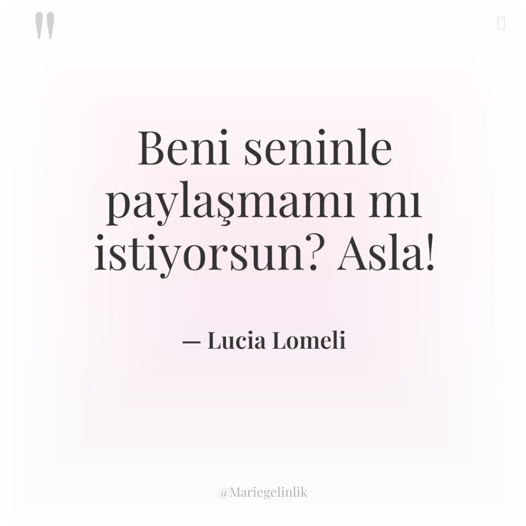 Beni seninle paylaşmamı mı istiyorsun? Asla!