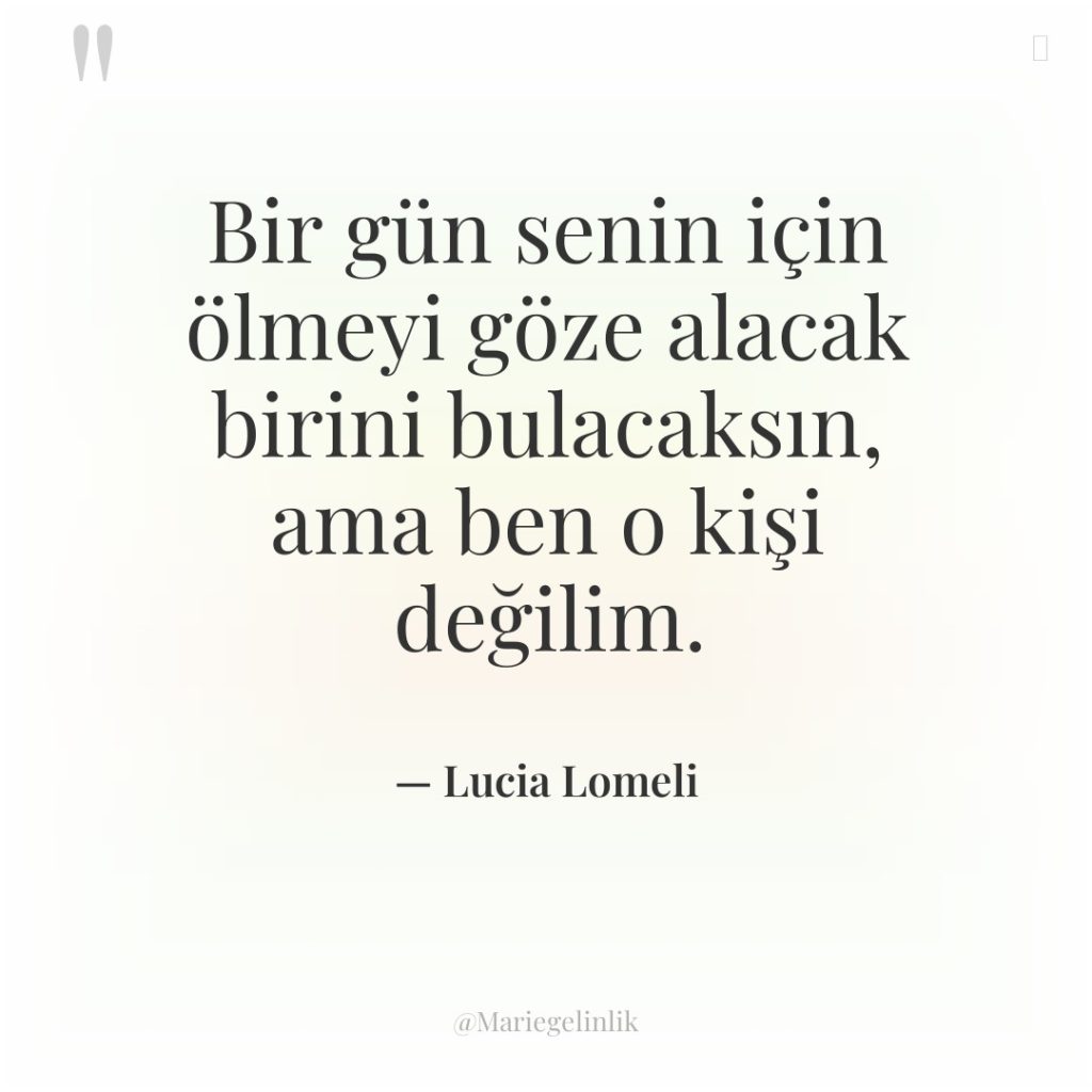 Bir gün senin için ölmeyi göze alacak birini bulacaksın, ama…