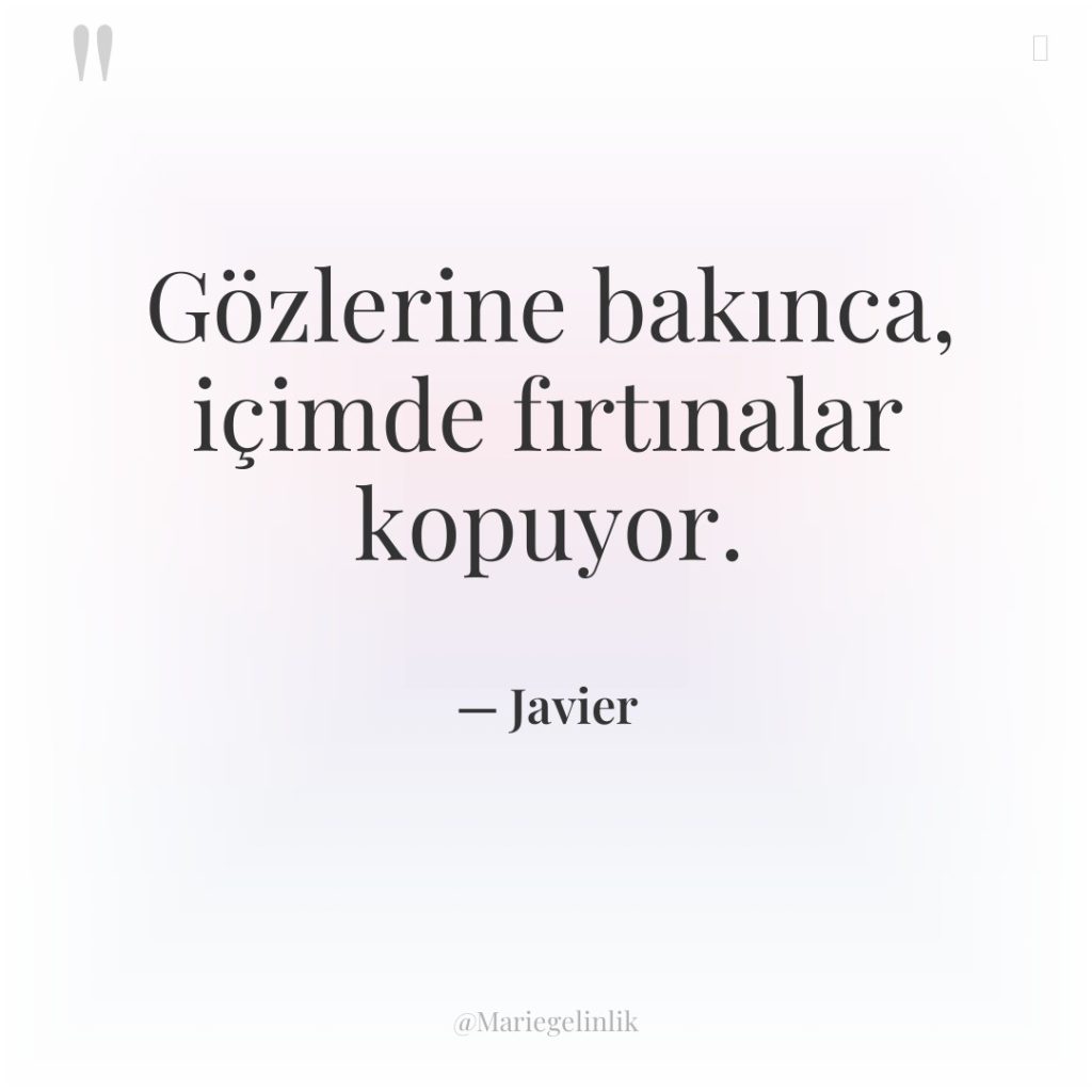 Gözlerine bakınca, içimde fırtınalar kopuyor.