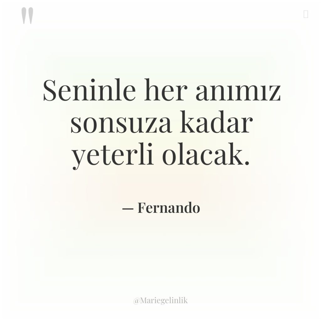 Seninle her anımız sonsuza kadar yeterli olacak.