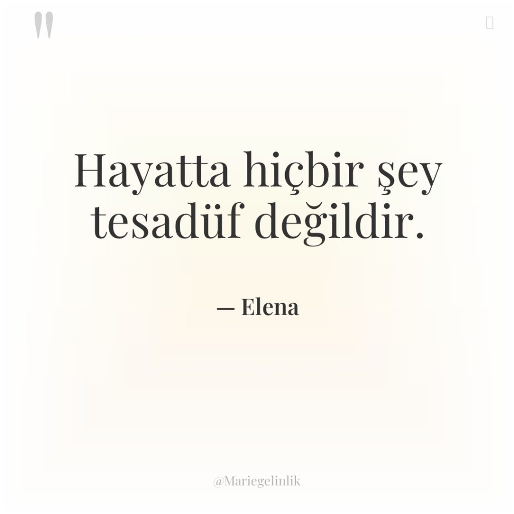 Hayatta hiçbir şey tesadüf değildir.