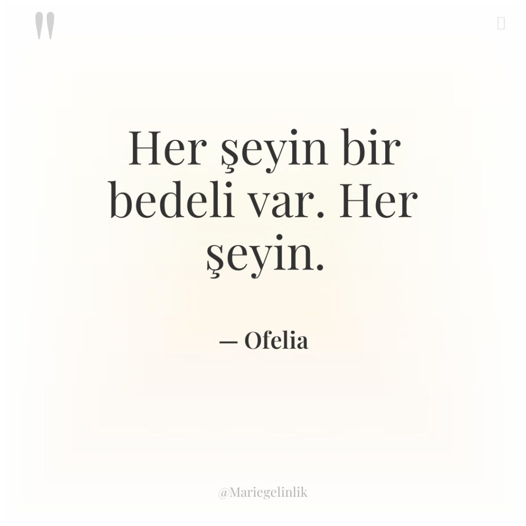 Her şeyin bir bedeli var. Her şeyin.