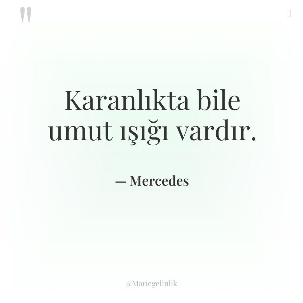 Karanlıkta bile umut ışığı vardır.