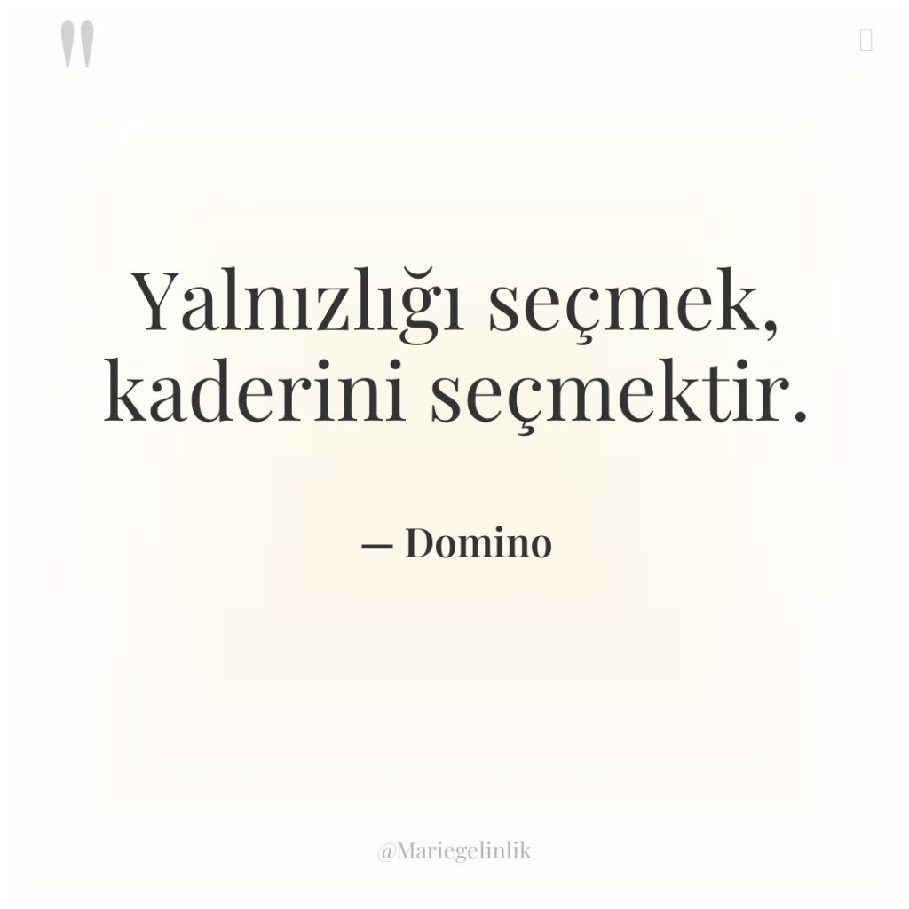 Yalnızlığı seçmek, kaderini seçmektir.