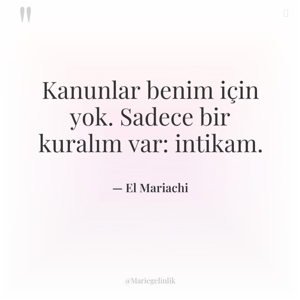 Kanunlar benim için yok. Sadece bir kuralım var: intikam.