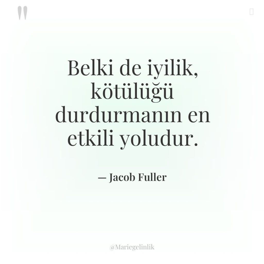 Belki de iyilik, kötülüğü durdurmanın en etkili yoludur.