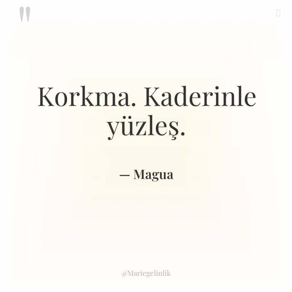 Korkma. Kaderinle yüzleş.
