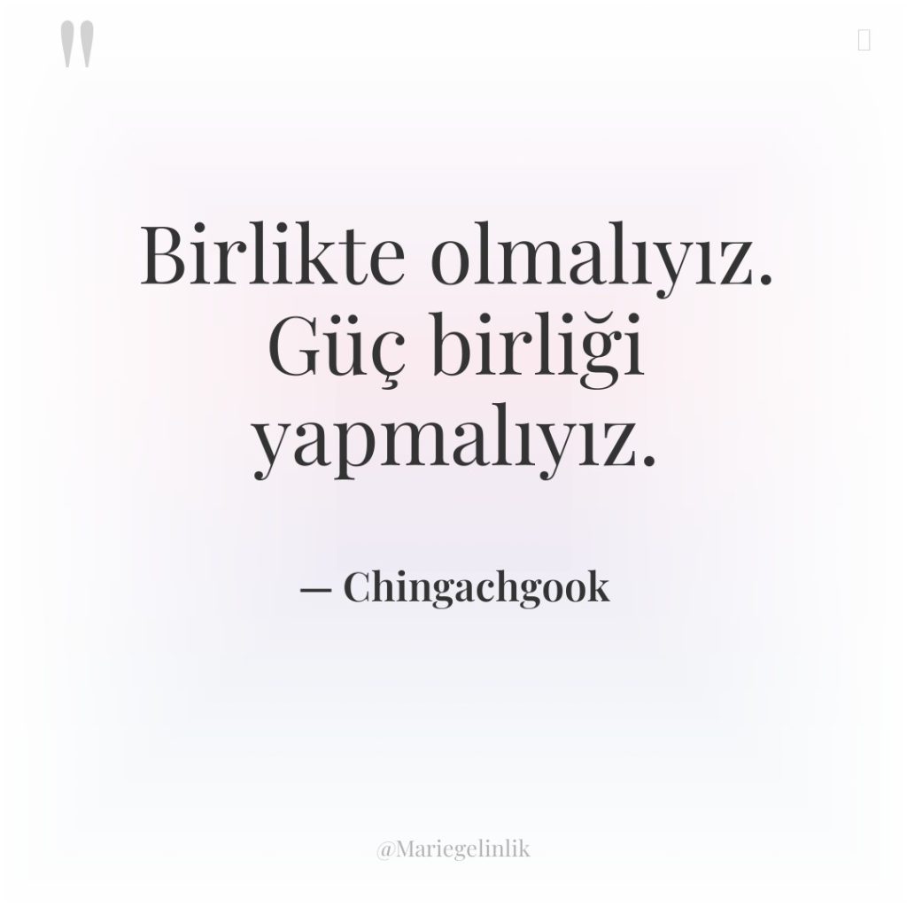 Birlikte olmalıyız. Güç birliği yapmalıyız.