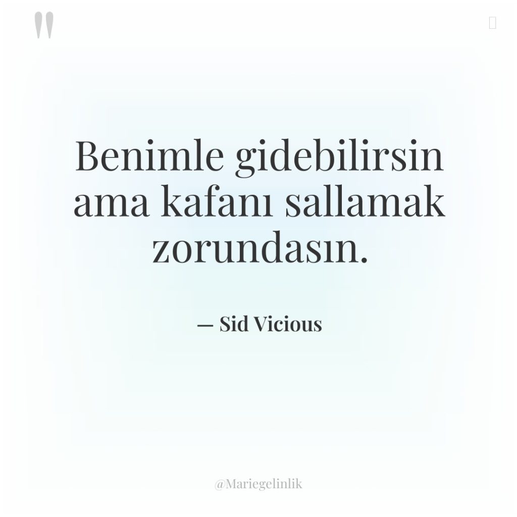 Benimle gidebilirsin ama kafanı sallamak zorundasın.