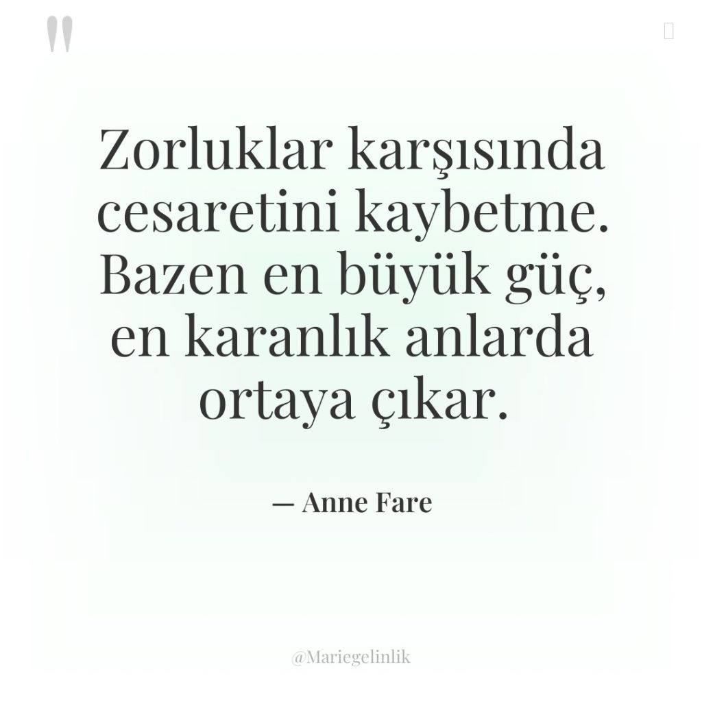 Zorluklar karşısında cesaretini kaybetme. Bazen en büyük güç, en karanlık…