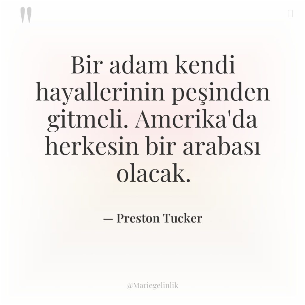 Bir adam kendi hayallerinin peşinden gitmeli. Amerika’da herkesin bir arabası…