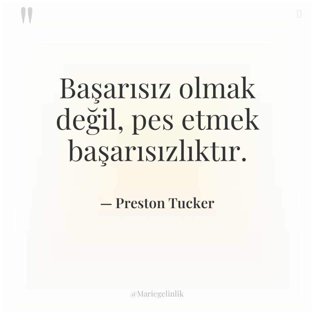 Başarısız olmak değil, pes etmek başarısızlıktır.
