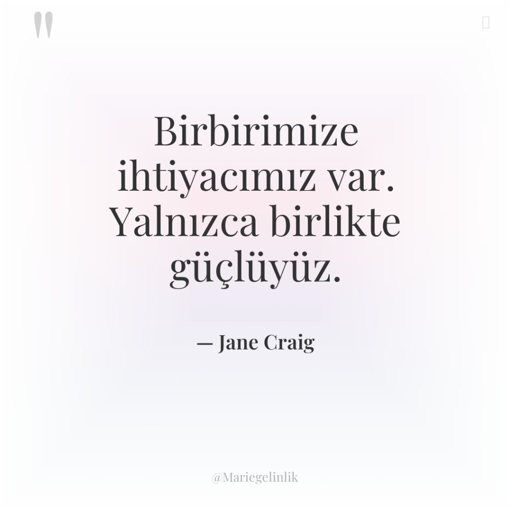 Birbirimize ihtiyacımız var. Yalnızca birlikte güçlüyüz.