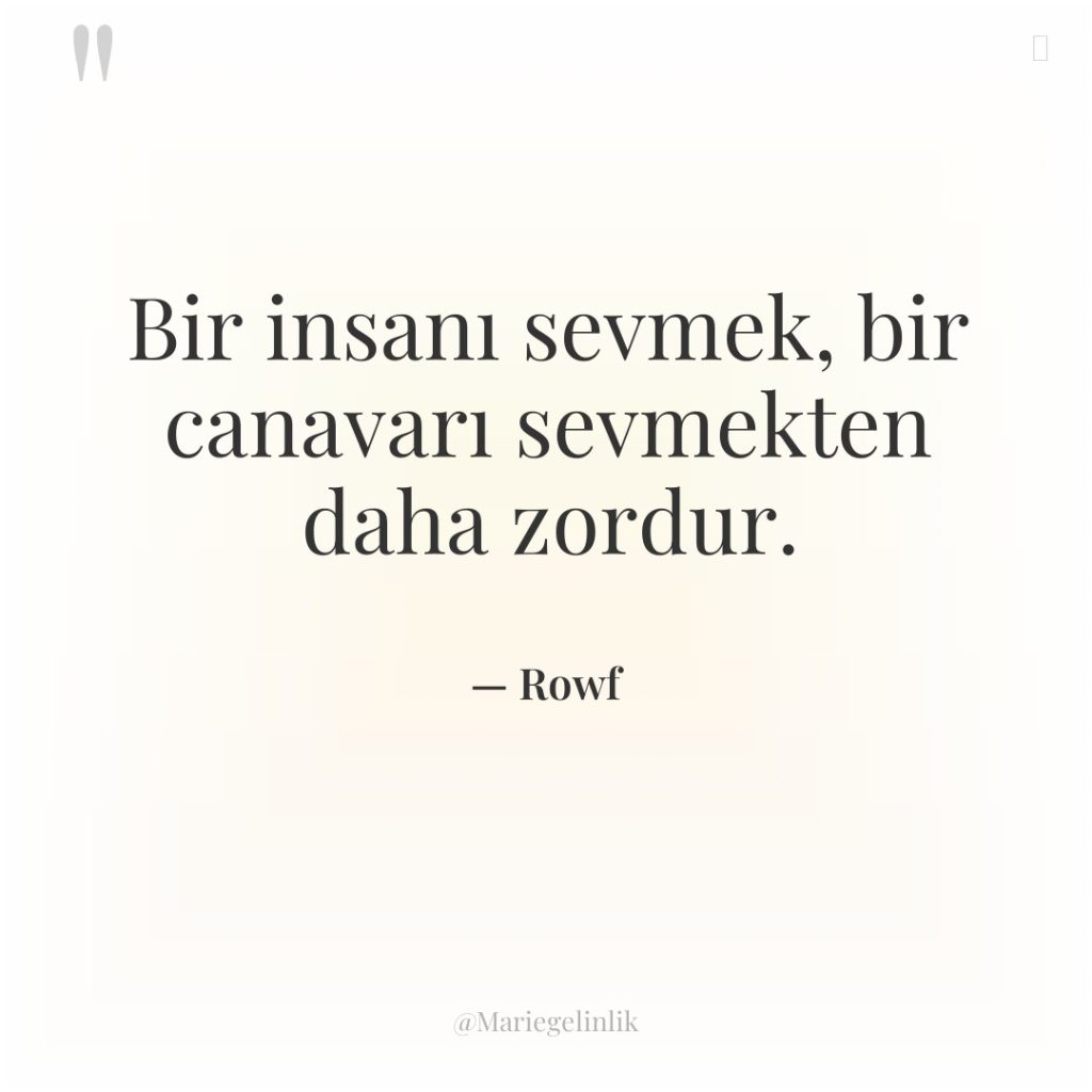 Bir insanı sevmek, bir canavarı sevmekten daha zordur.