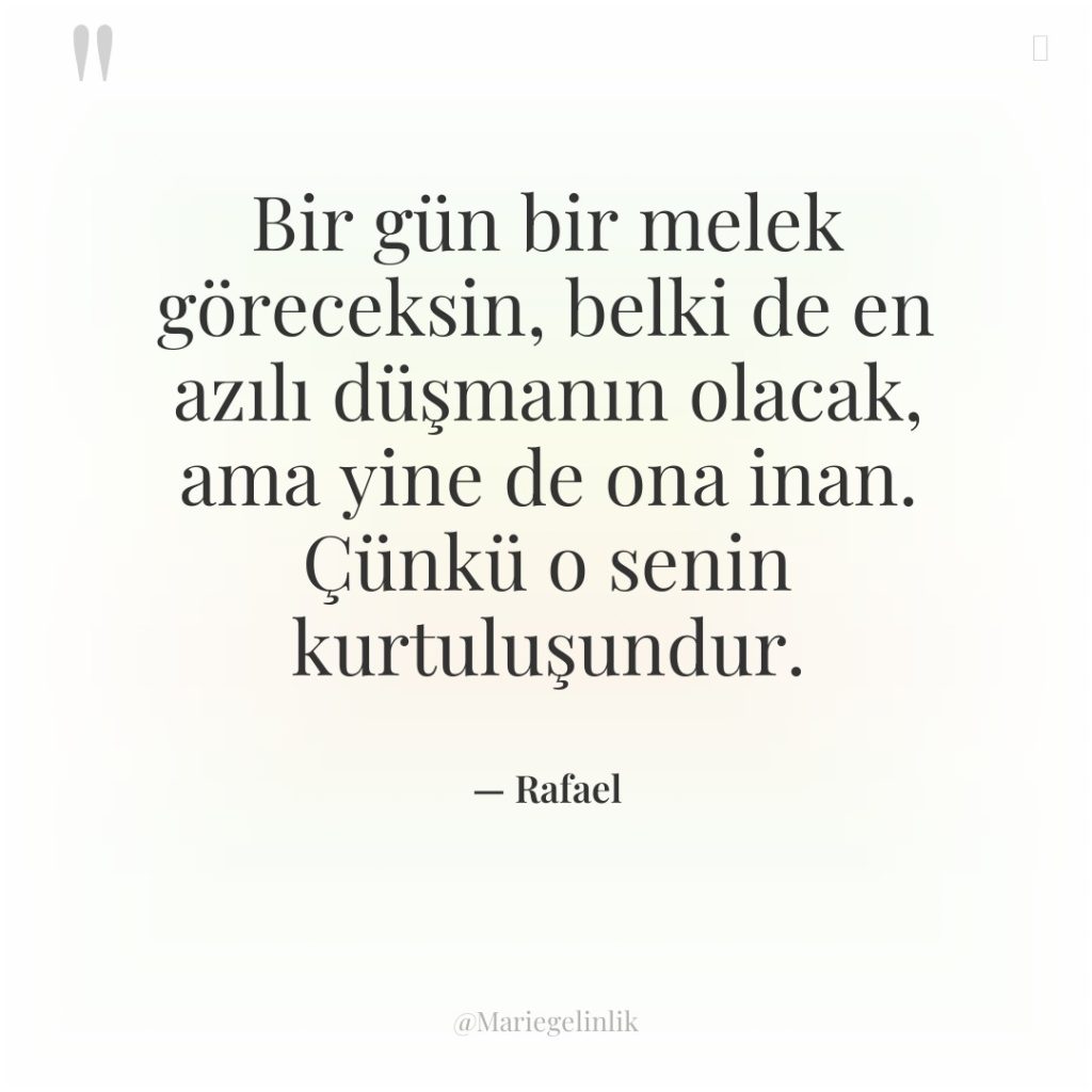 Bir gün bir melek göreceksin, belki de en azılı düşmanın…