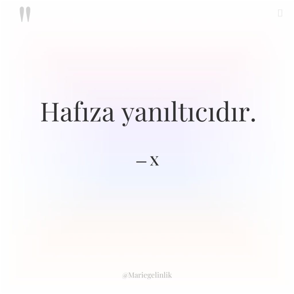 Hafıza yanıltıcıdır.