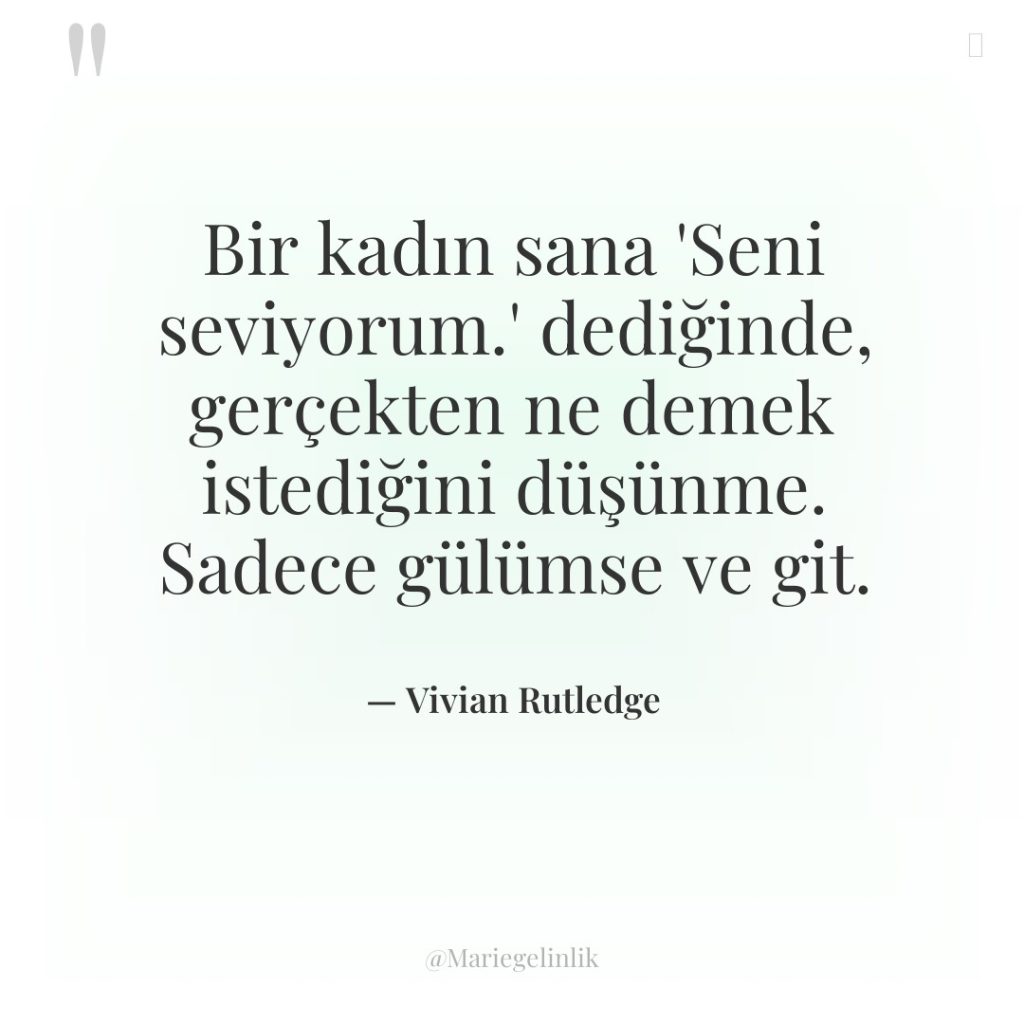 Bir kadın sana ‘Seni seviyorum.’ dediğinde, gerçekten ne demek istediğini…