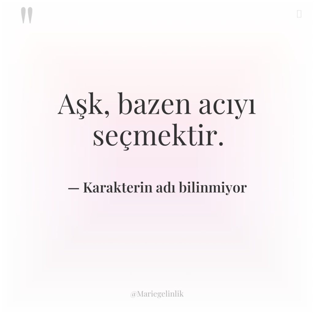 Aşk, bazen acıyı seçmektir.