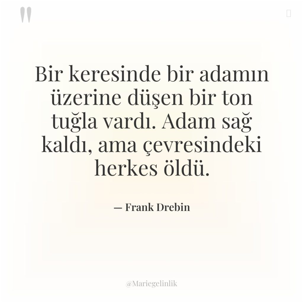 Bir keresinde bir adamın üzerine düşen bir ton tuğla vardı….