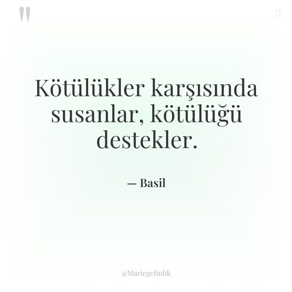 Kötülükler karşısında susanlar, kötülüğü destekler.