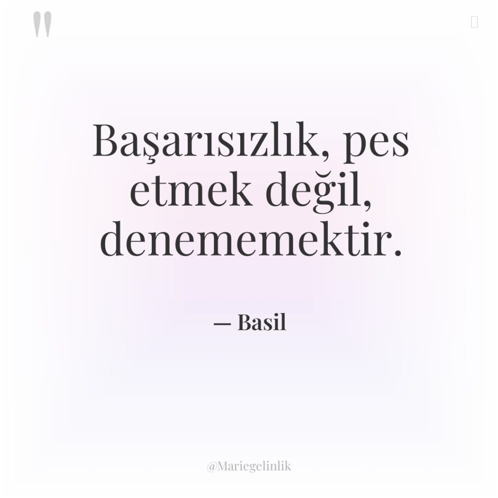 Başarısızlık, pes etmek değil, denememektir.