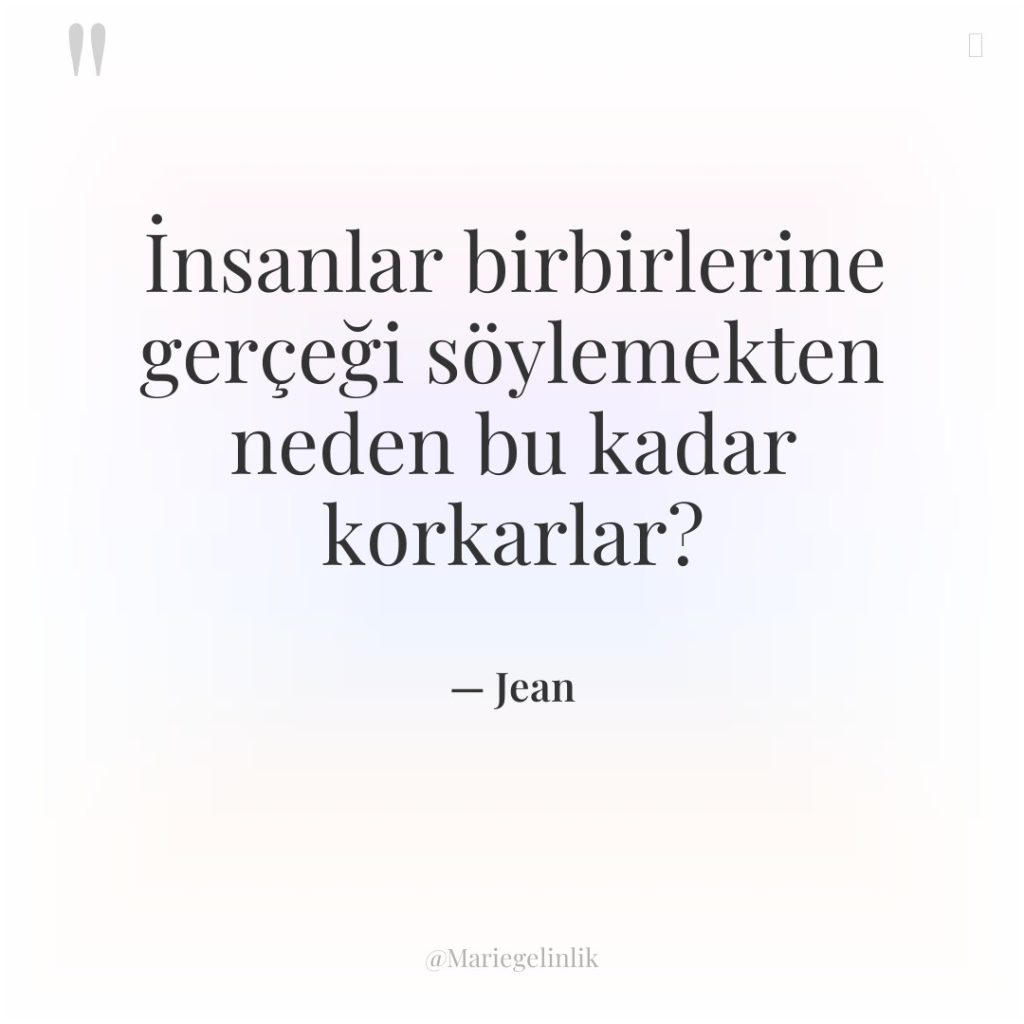 İnsanlar birbirlerine gerçeği söylemekten neden bu kadar korkarlar?